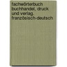 Fachwörterbuch Buchhandel, Druck und Verlag. Französisch-Deutsch door Elke Haag