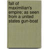 Fall Of Maximilian's Empire; As Seen From A United States Gun-Boat door Seaton Schroeder