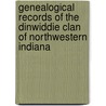 Genealogical Records Of The Dinwiddie Clan Of Northwestern Indiana by Timothy Horton Ball