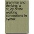 Grammar And Thinking; A Study Of The Working Conceptions In Syntax