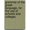 Grammar Of The Greek Language, For The Use Of Schools And Colleges door Charles Anthon