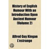 History Of English Humour With An Introduction Upon Ancient Humour door Alfred Guy Kingan L'Estrange