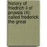 History Of Friedrich Ii Of Prussia (4); Called Frederick The Great