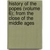 History Of The Popes (Volume 6); From The Close Of The Middle Ages door Ludwig Pastor