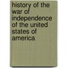 History Of The War Of Independence Of The United States Of America by George Alexander Otis