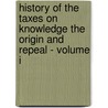 History of the Taxes on Knowledge the Origin and Repeal - Volume I door Collet Dobson Collet