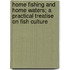 Home Fishing And Home Waters; A Practical Treatise On Fish Culture