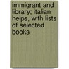 Immigrant And Library; Italian Helps, With Lists Of Selected Books door John Foster Carr