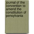 Journal Of The Convention To Amend The Constitution Of Pensylvania