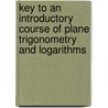 Key To An Introductory Course Of Plane Trigonometry And Logarithms door John Walmsley