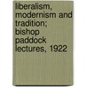 Liberalism, Modernism And Tradition; Bishop Paddock Lectures, 1922 door Oliver Chase Quick