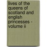 Lives Of The Queens Of Scotland And English Princesses - Volume Ii door Agnes Strickland