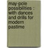 May-Pole Possibilities : With Dances And Drills For Modern Pastime