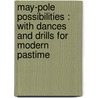 May-Pole Possibilities : With Dances And Drills For Modern Pastime door Jennette Emeline Carpenter Lincoln