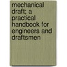 Mechanical Draft; A Practical Handbook For Engineers And Draftsmen by John Henry Kinealy