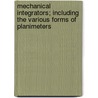 Mechanical Integrators; Including The Various Forms Of Planimeters door Henry Selby He Shaw
