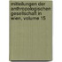 Mitteilungen Der Anthropologischen Gesellschaft In Wien, Volume 15