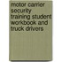 Motor Carrier Security Training Student Workbook and Truck Drivers