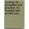 Nursing; Its Principles And Practice. For Hospital And Private Use door Isabel Hampton Robb