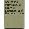 One Nation, Indivisible? a Study of Secession and the Constitution door Robert Hawes