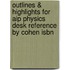 Outlines & Highlights For Aip Physics Desk Reference By Cohen Isbn