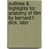 Outlines & Highlights For Anatomy Of Film By Bernard F. Dick, Isbn