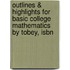 Outlines & Highlights For Basic College Mathematics By Tobey, Isbn