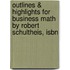 Outlines & Highlights For Business Math By Robert Schultheis, Isbn