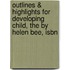 Outlines & Highlights For Developing Child, The By Helen Bee, Isbn