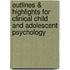 Outlines & Highlights for Clinical Child and Adolescent Psychology