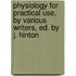 Physiology For Practical Use, By Various Writers, Ed. By J. Hinton