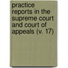 Practice Reports In The Supreme Court And Court Of Appeals (V. 17) door Nathan Howard