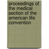 Proceedings Of The Medical Section Of The American Life Convention by American Life Convention Section
