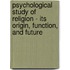Psychological Study Of Religion - Its Origin, Function, And Future