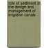 Role Of Sediment In The Design And Management Of Irrigation Canals