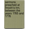 Sermons Preached At Lincoln's-Inn, Between The Years 1765 And 1776 door Richard Hurd