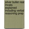 Silver Bullet Real Mcats Explained Including Verbal Reasoning Prep by James L. Flowers