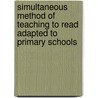 Simultaneous Method Of Teaching To Read Adapted To Primary Schools by George White