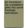 Six Incursions (By A Predatory Pew) Into Some Theologic Fastnesses door Edward Augustus Jenks