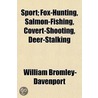Sport; Fox-Hunting, Salmon-Fishing, Covert-Shooting, Deer-Stalking door William Bromley-Davenport