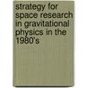 Strategy For Space Research In Gravitational Physics In The 1980's door Assembly Of Mathematical and Physics