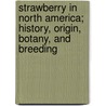 Strawberry In North America; History, Origin, Botany, And Breeding door Stevenson Whitcomb Fletcher