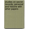 Studies On Secret Records; Personal And Historie With Ather Papers by Unknown Author