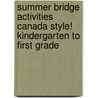 Summer Bridge Activities Canada Style! Kindergarten to First Grade door Julia Ann Hobbs