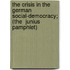 The Crisis In The German Social-Democracy; (The  Junius  Pamphlet)