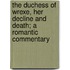 The Duchess Of Wrexe, Her Decline And Death; A Romantic Commentary