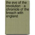 The Eve of the Revolution - A Chronicle of the Breach with England