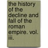 The History Of The Decline And Fall Of The Roman Empire. Vol. Iii. door Edward Gibbon