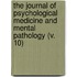 The Journal Of Psychological Medicine And Mental Pathology (V. 10)