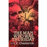 The Man Who Was Thursday Man Who Was Thursday Man Who Was Thursday by Gilbert K. Chesterton